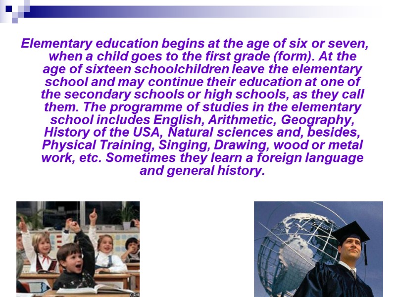 Elementary education begins at the age of six or seven, when a child goes